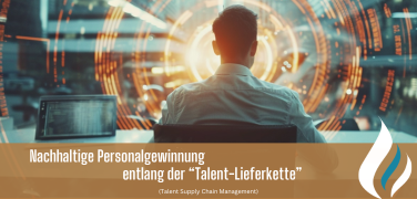 Nachhaltige Personalgewinnung entlang der Talent-Lieferkette (Talent Supply Chain Management)